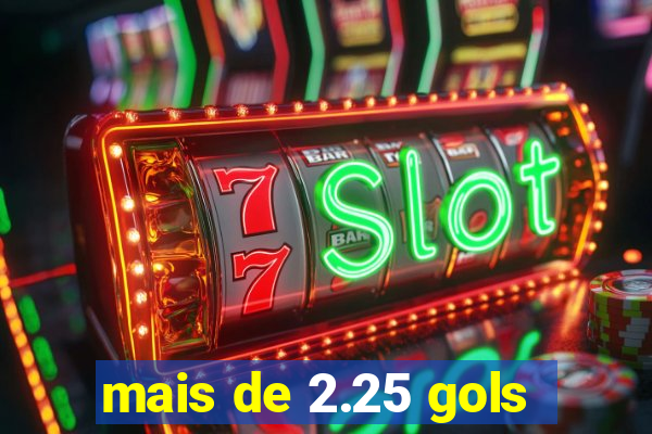 mais de 2.25 gols